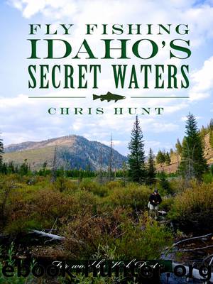 Fly Fishing Idaho's Secret Waters by Chris Hunt
