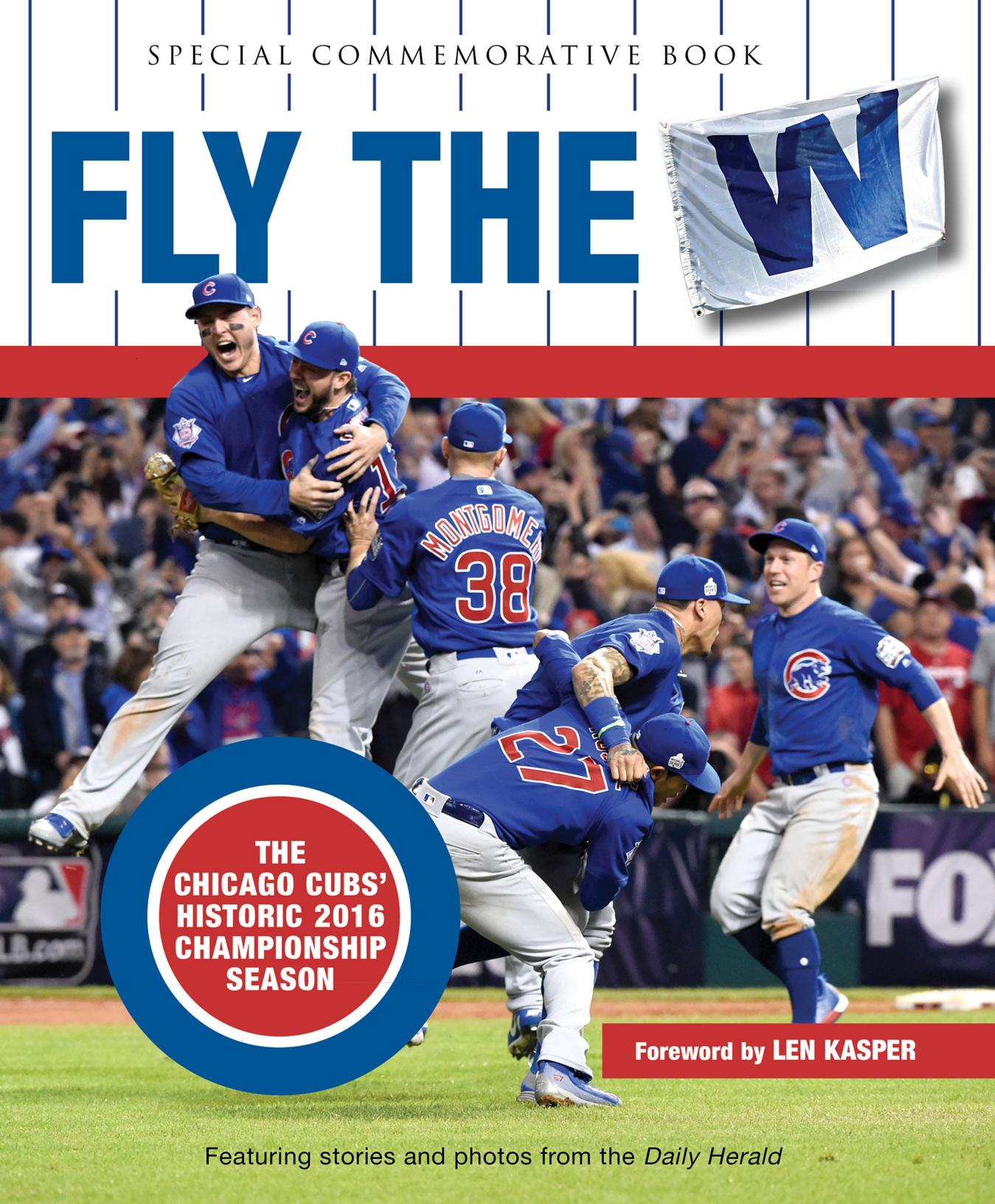 Fly the W: the Chicago Cubs' Historic 2016 Championship Season by Herald Daily;Kasper Len