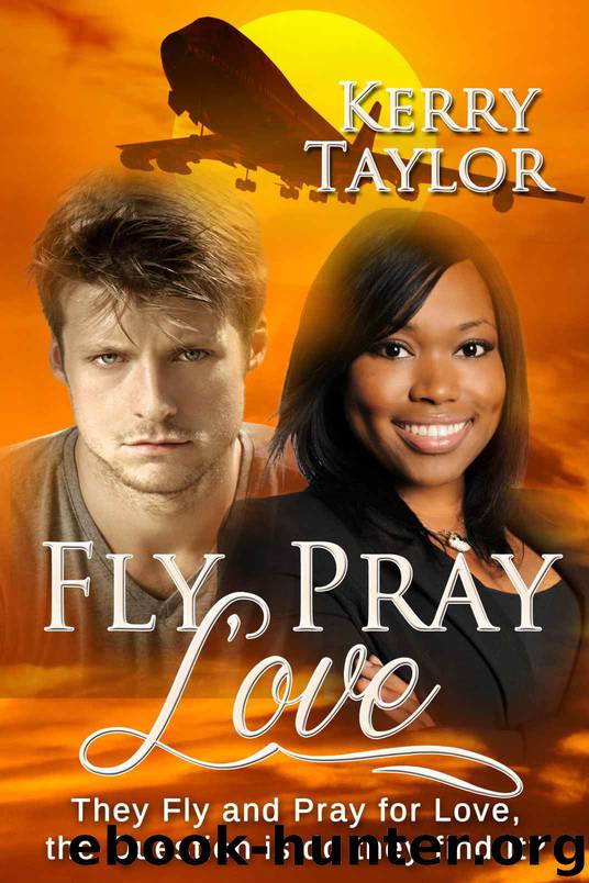 Fly, Pray, Love: A Laugh Out Loud Romantic Comedy by Kerry Taylor
