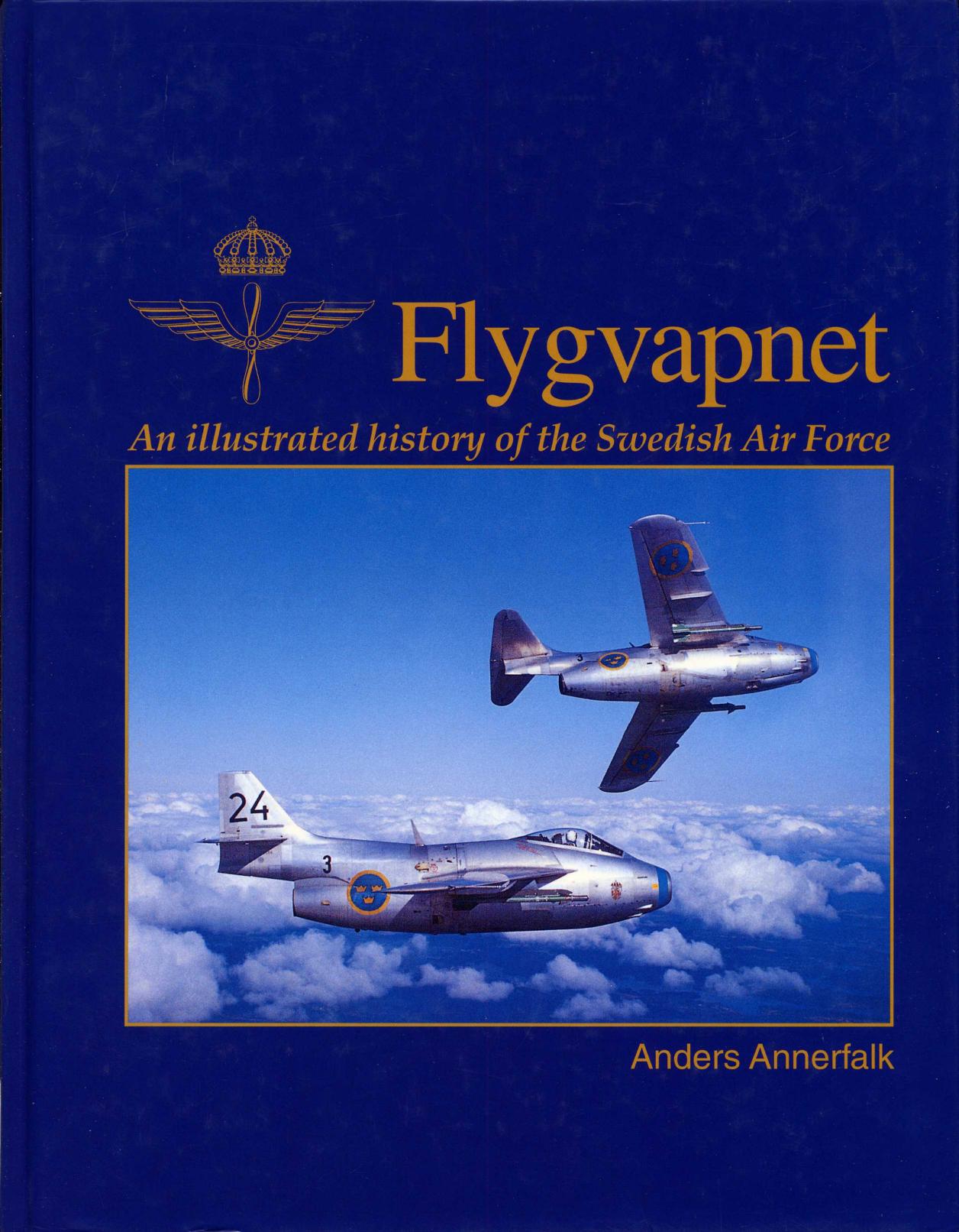 Flygvapnet. An Illustrated History of the Swedish Air Force by Anders Annerfalk
