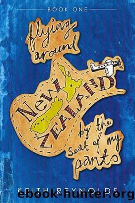 Flying Around New Zealand by the Seat of My Pants by Keith Reynolds
