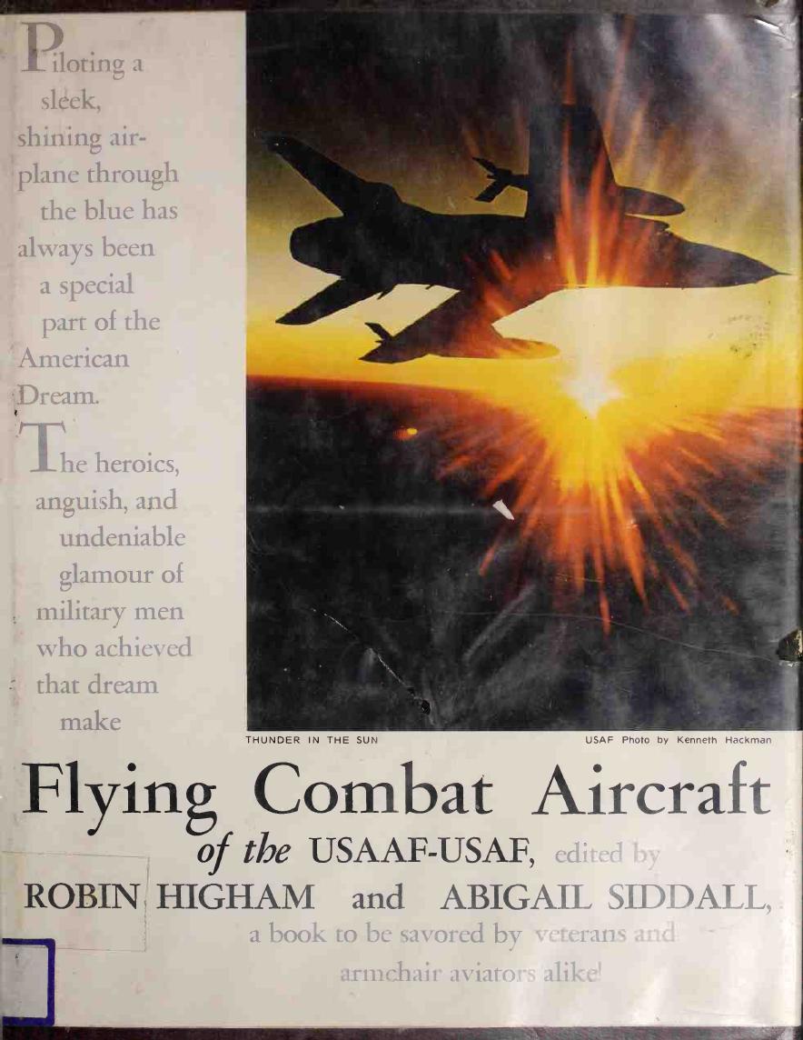 Flying Combat Aircraft of the USAAF-USAF by Robin Higham Abigail T. Siddall