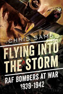 Flying Into The Storm: RAF Bombers At War 1939-1942 by Chris Sams