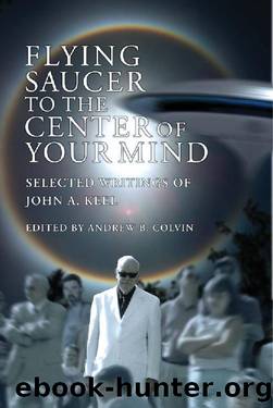 Flying Saucer to the Center of Your Mind: Selected Writings of John A. Keel by John A. Keel