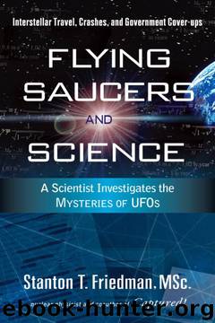 Flying Saucers and Science: A Scientist Investigates the Mysteries of UFOs: Interstellar Travel, Crashes, and Government Cover-Ups by Stanton T. Friedman