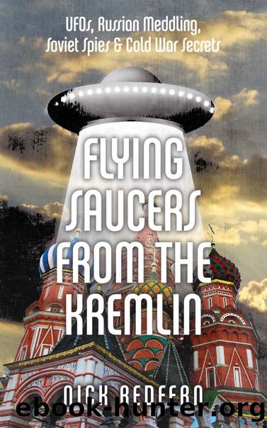 Flying Saucers from the Kremlin: UFOs, Russian Meddling, Soviet Spies & Cold War Secrets by Nick Redfern