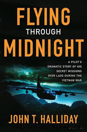 Flying Through Midnight: A Pilot's Dramatic Story of His Secret Missions Over Laos During the Vietnam War by John T. Halliday
