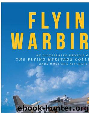 Flying Warbirds: An Illustrated Profile of the Flying Heritage Collection's Rare WWII-Era Aircraft by Cory Graff