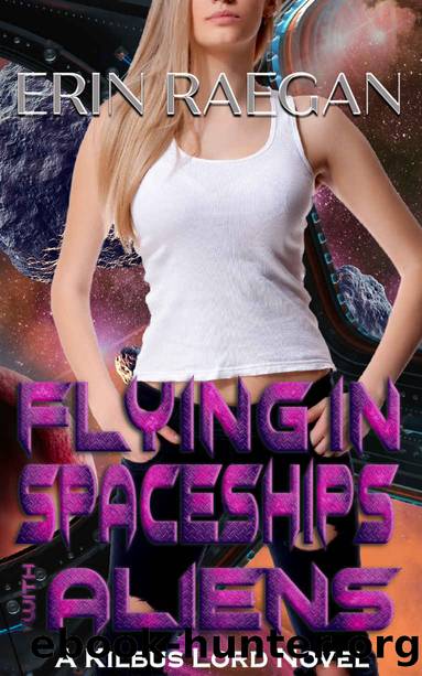 Flying in Spaceships with Aliens (Kilbus Lord Book 2) by Erin Raegan