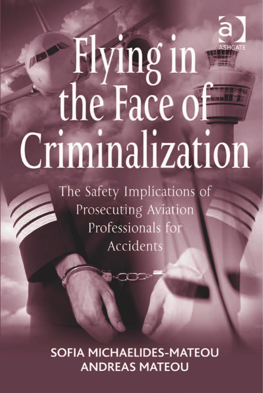 Flying in the Face of Criminalization: The Safety Implications of Prosecuting Aviation Professionals for Accidents by Sofia Michaelides-Mateou Andreas Mateou