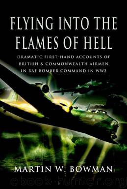 Flying into the Flames of Hell: Flying with Bomber Command in World War II by Martin Bowman