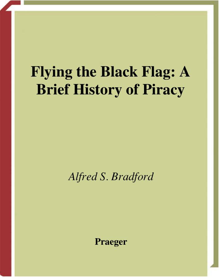 Flying the Black Flag: A Brief History of Piracy by Alfred S. Bradford