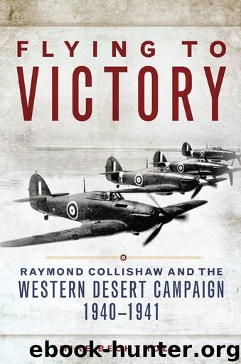 Flying to Victory: Raymond Collishaw and the Western Desert Campaign, 1940–1941 (Campaigns and Commanders Series) by Mike Bechthold