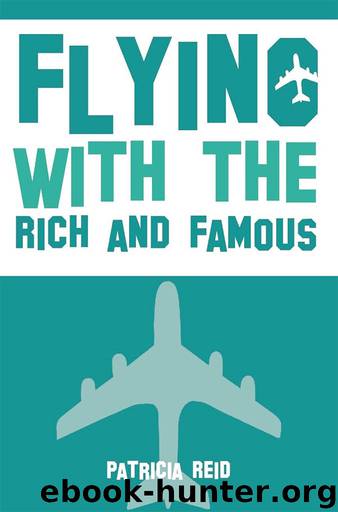 Flying with the Rich and Famous: True Stories from the Flight Attendant who flew with them by Patricia Reid