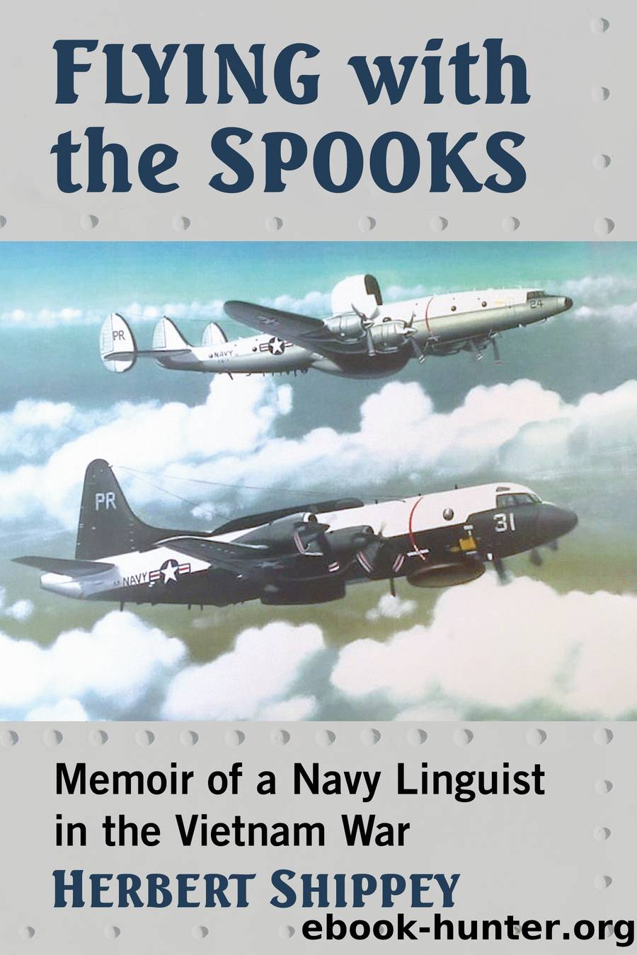 Flying with the Spooks: Memoir of a Navy Linguist in the Vietnam War by Unknown