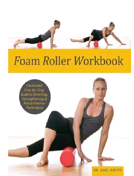 Foam Roller Workbook: Illustrated Step-by-Step Guide to Stretching, Strengthening and Rehabilitative Techniques by Unknow