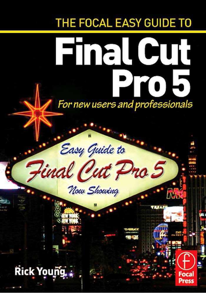 Focal Easy Guide to Final Cut Pro 5: For New Users and Professionals by Rick Young