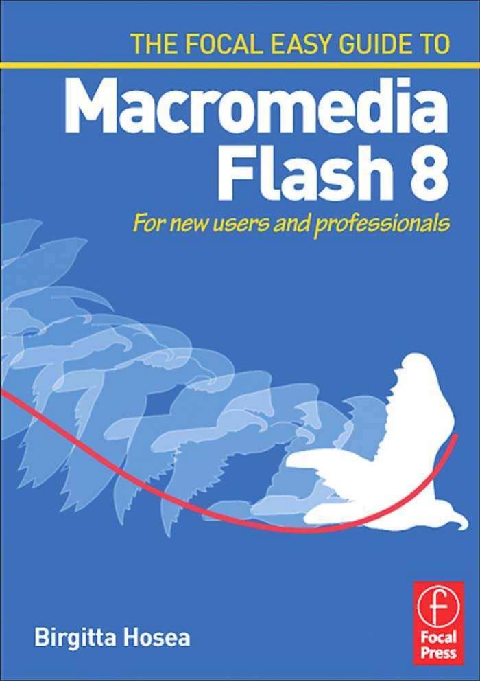 Focal Easy Guide to Macromedia Flash 8: For New Users and Professionals by Birgitta Hosea