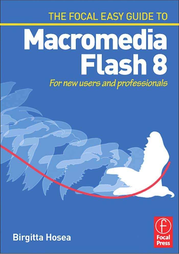 Focal Easy Guide to Macromedia Flash 8: For new users and professionals by Birgitta Hosea