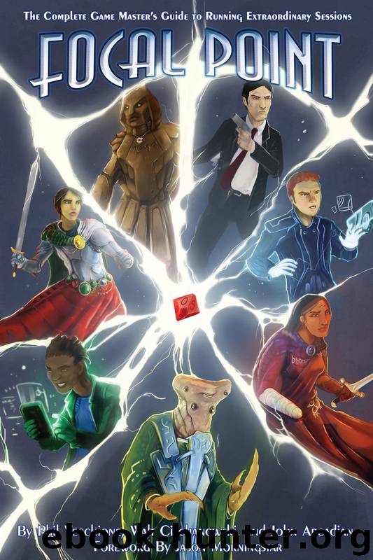 Focal Point: The Complete Game Master's Guide to Running Extraordinary Sessions by Phil Vecchione Walt Ciechanowski John Arcadian
