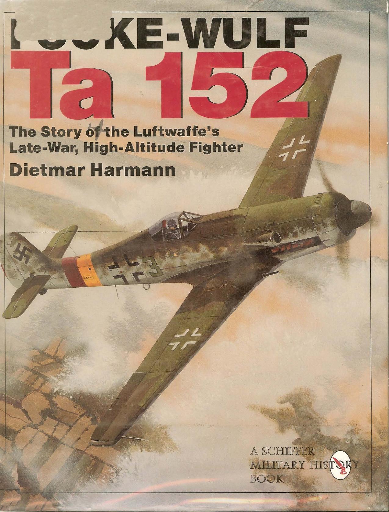 Focke-Wulf Ta 152: The Story of the Luftwaffe's Late-War, High-Altitude Fighter (Schiffer Military History) by Dietmar Harmann