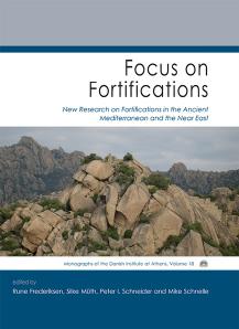 Focus on Fortifications: New Research on Fortifications in the Ancient Mediterranean and the Near East by Rune Frederiksen Mike Schnelle Silke Muth Peter Schneider