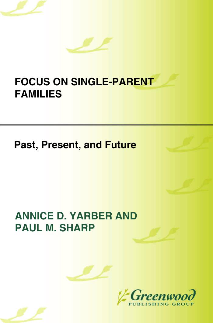 Focus on Single-Parent Families: Past, Present, and Future : Past, Present, and Future by Annice Yarber; Paul M. Sharp; Paul Sharp