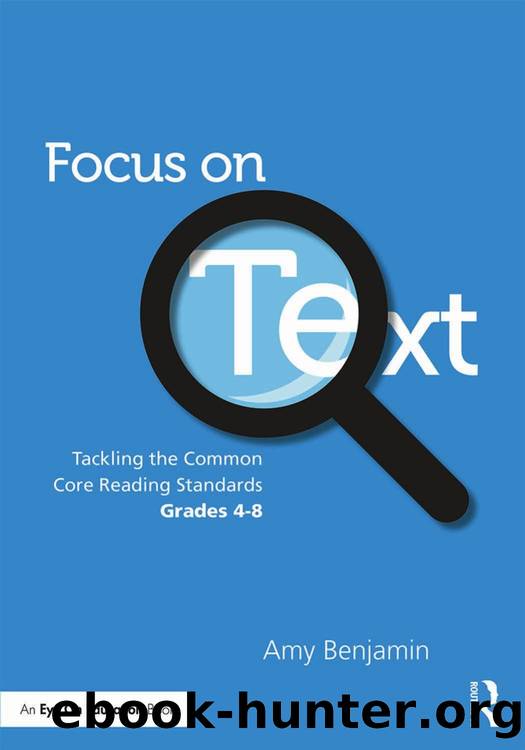 Focus on Text : Tackling the Common Core Reading Standards, Grades 4-8 by Amy Benjamin