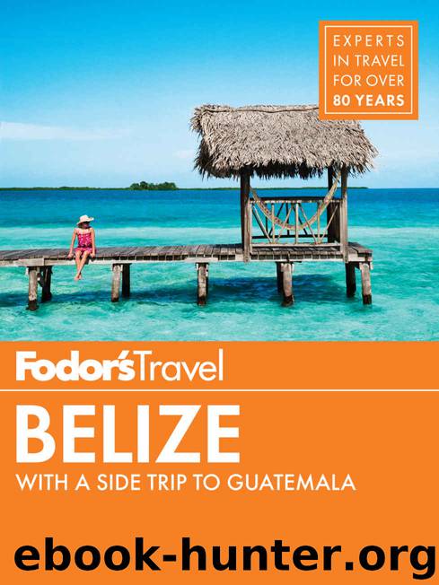 Fodor's Belize: with a Side Trip to Guatemala (Full-color Travel Guide) by Fodor's Travel Guides