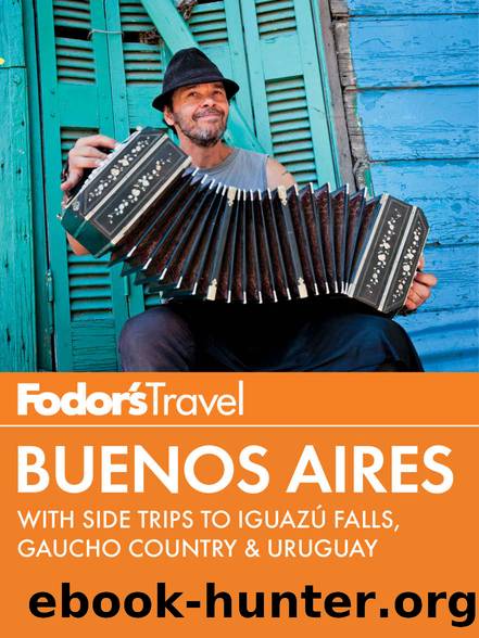 Fodor's Buenos Aires: with Side Trips to Iguazú Falls, Gaucho Country & Uruguay (Full-color Travel Guide) by Fodor's Travel Guides
