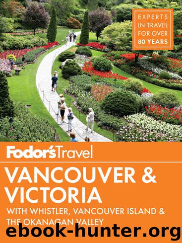 Fodor's Vancouver & Victoria: with Whistler, Vancouver Island & the Okanagan Valley (Full-color Travel Guide) by Fodor's Travel Guides