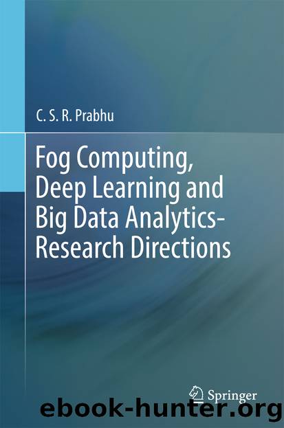 Fog Computing, Deep Learning and Big Data Analytics-Research Directions by C. S. R. Prabhu