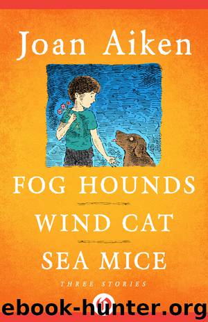 Fog Hounds, Wind Cat, Sea Mice by Joan Aiken
