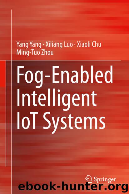 Fog-Enabled Intelligent IoT Systems by Yang Yang & Xiliang Luo & Xiaoli Chu & Ming-Tuo Zhou
