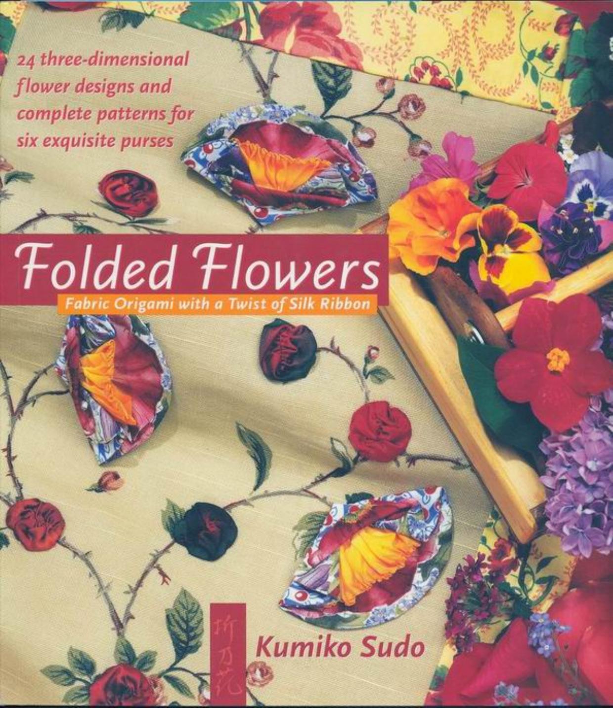 Folded Flowers Fabric Origami with a Twist of Silk Ribbon by Unknown