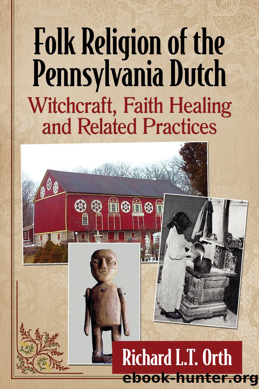 Folk Religion of the Pennsylvania Dutch: Witchcraft, Faith Healing and Related Practices by Richard L.T. Orth