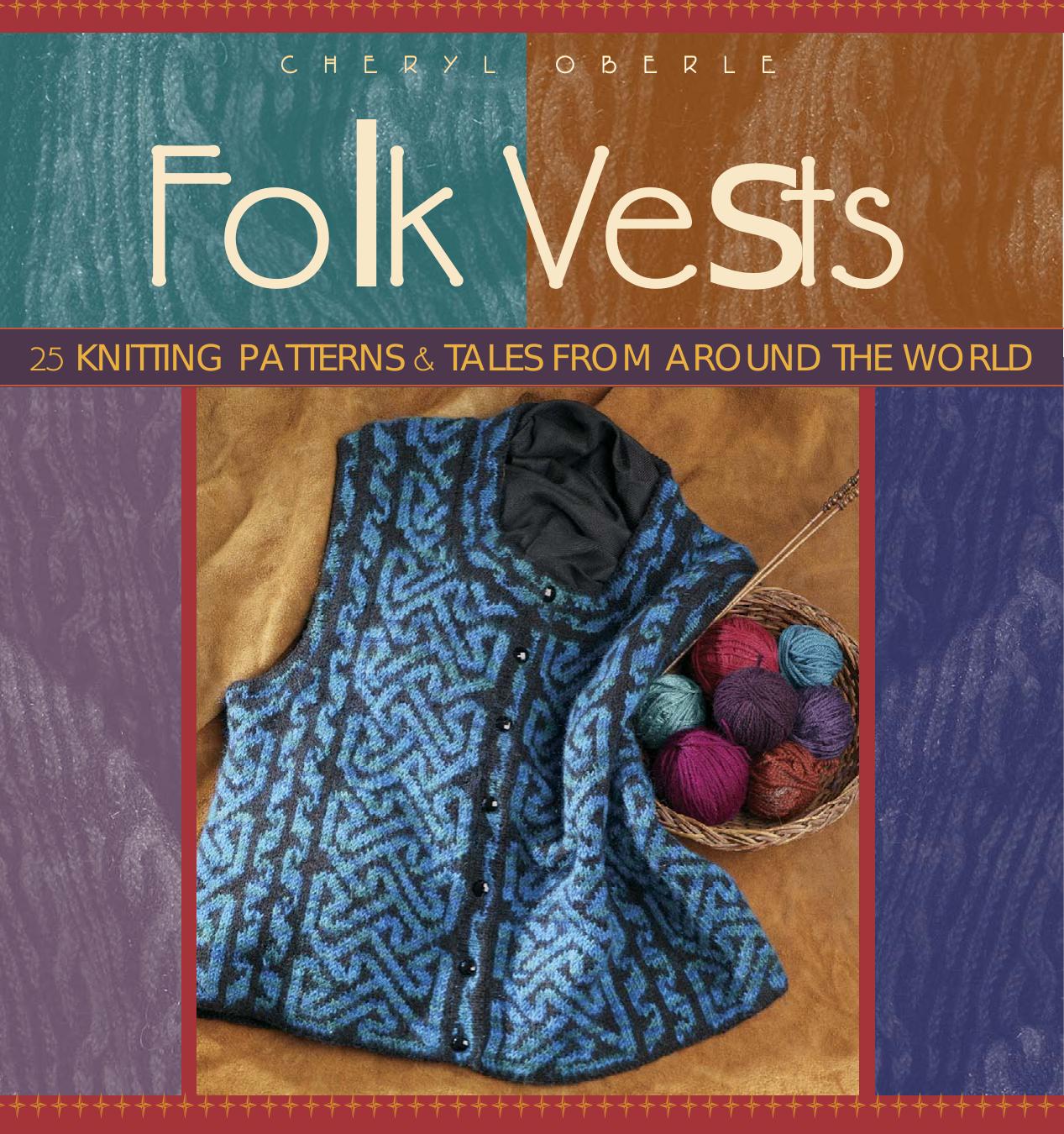 Folk Vests: 25 Knitting Patterns & Tales From Around the World by Cheryl Oberle
