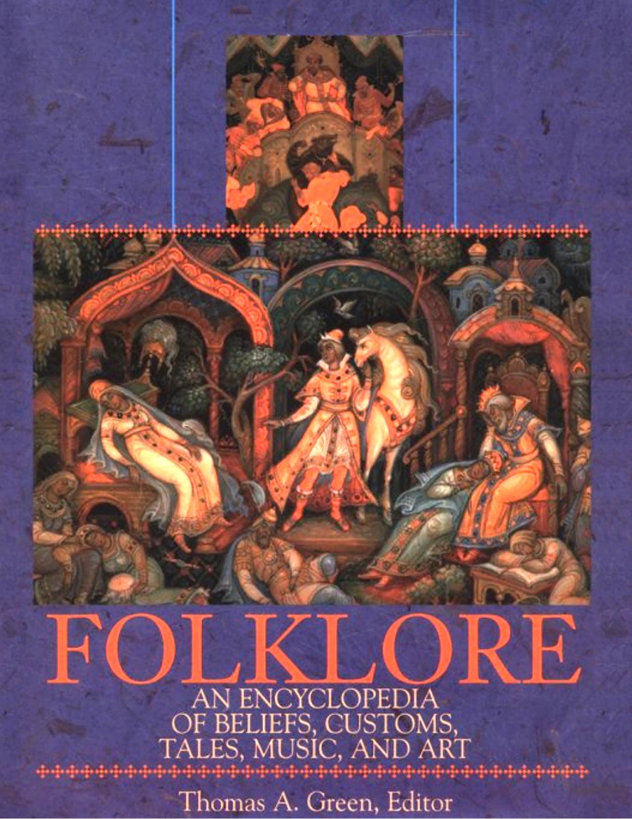 Folklore: An Encyclopedia of Beliefs, Customs, Tales, Music, and Art by Thomas A. Green