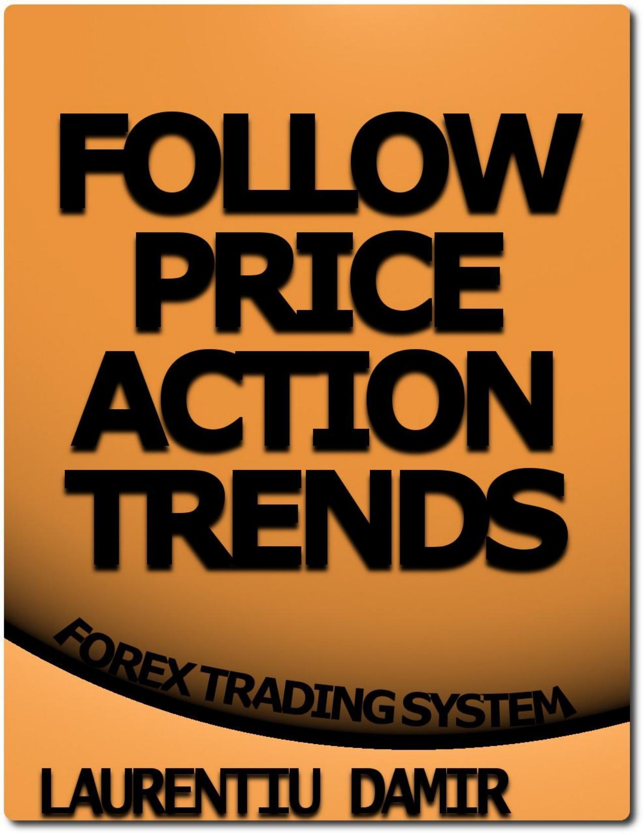 Follow Price Action Trends - Forex Trading System by Laurentiu Damir