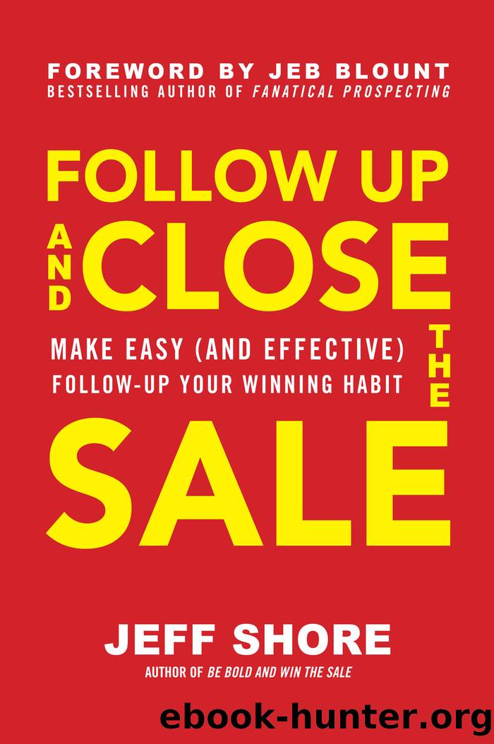 Follow Up and Close the Sale: Make Easy (and Effective) Follow-Up Your Winning Habit by Jeff Shore
