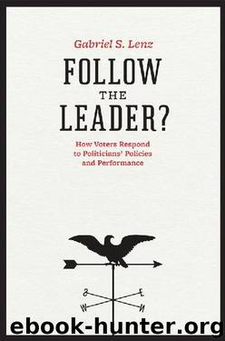 Follow the Leader?: How Voters Respond to Politicians' Policies and Performance (Chicago Studies in American Politics) by Gabriel S. Lenz