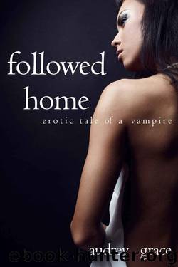 Followed Home (Erotic Tale of a Vampire) by Grace Audrey