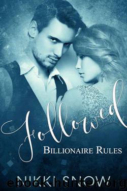Followed: Billionaire Rules (Alpha Billionaire New Adult Romance) by Snow Nikki