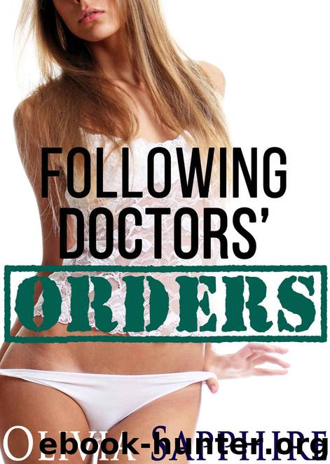 Following Doctors' Orders (Medical, Bundle, Taboo) by Olivia Sapphire