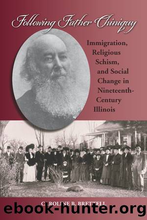 Following Father Chiniquy by Brettell Caroline B.;