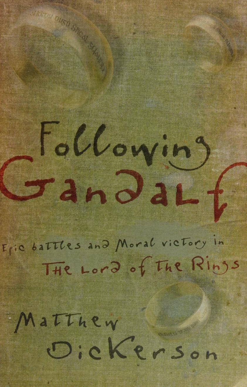 Following Gandalf epic battles and moral victory in the Lord of Rings by Matthew T. Dickerson
