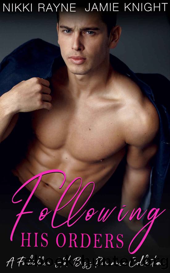 Following His Orders: A Forbidden Hot Boss Romance Collection by Nikki Rayne & Jamie Knight