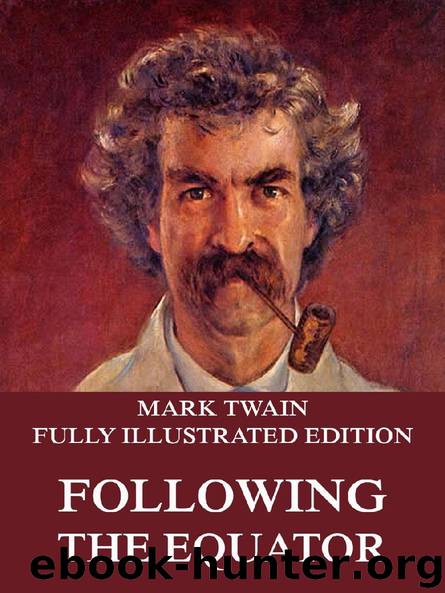 Following The Equator (Illustrated And Annotated Edition) by Mark Twain