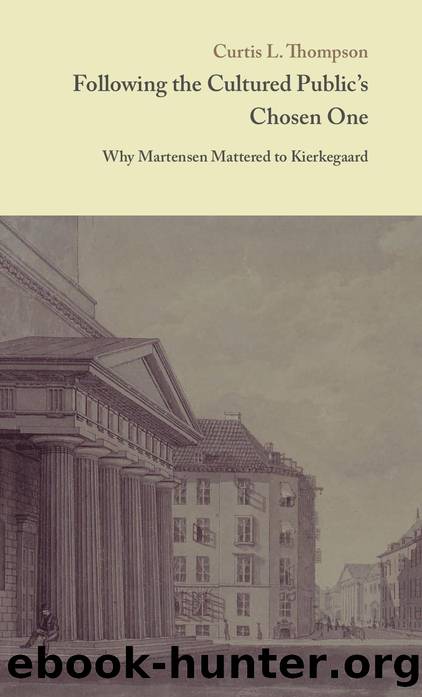 Following the Cultured Public's Chosen One : Why Martensen Mattered to Kierkegaard by Curtis L. Thompson