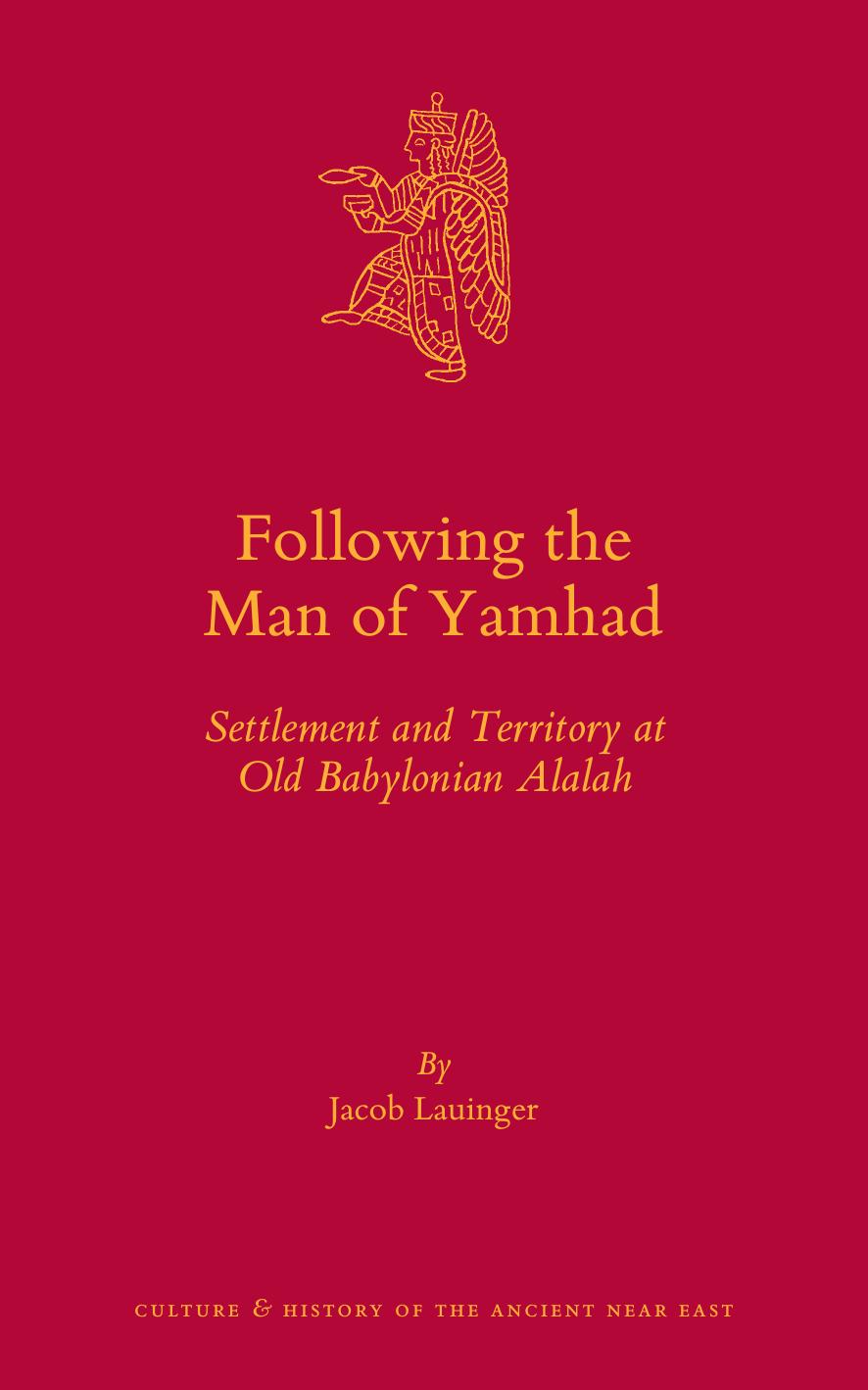 Following the Man of Yamhad: Settlement and Territory at Old Babylonian Alalah (repost) by lonian Alalah (Culture and History of the Ancient Near East Book 75) by Jacob Lauinger
